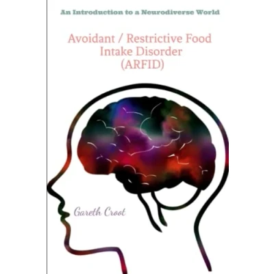 Abbildung von Avoidant / Restrictive Food Intake Disorder (ARFID): Introduction to a Neurodiverse World