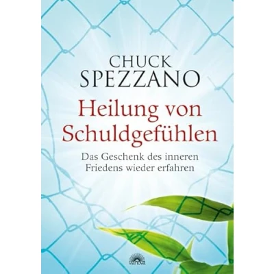 Abbildung von Heilung von Schuldgefühlen: Das Geschenk des inneren Friedens wieder erfahren. Mit Perspektivwechsel Beziehungen stärken &amp; sich selbst finden. Ein Chuck Spezzano Buch