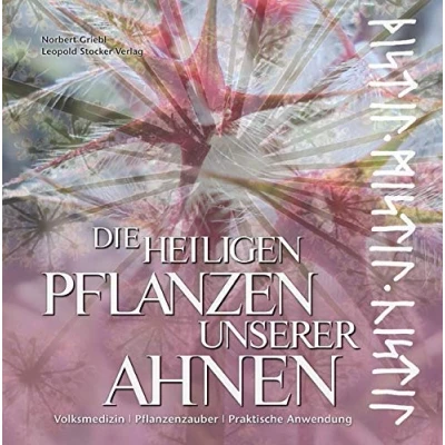 Abbildung von Die heiligen Pflanzen unserer Ahnen: Volksmedizin Pflanzenzauberer Praktische Anwendung