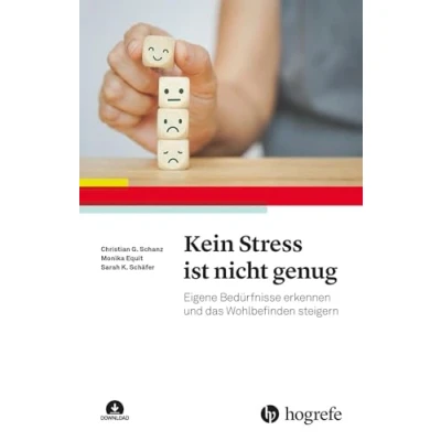 Abbildung von Kein Stress ist nicht genug: Eigene Bedürfnisse erkennen und das Wohlbefinden steigern