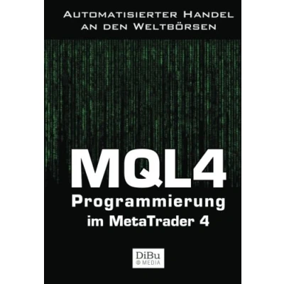 Abbildung von MQL4 Programmierung im MetaTrader 4: Das Arbeitsbuch für die automatischer Handelssysteme 4