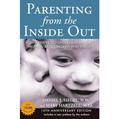 Abbildung von Parenting from the Inside Out: How a Deeper Self Understanding Can Help You Raise Children Who Thrive: 10th Anniversary Edition