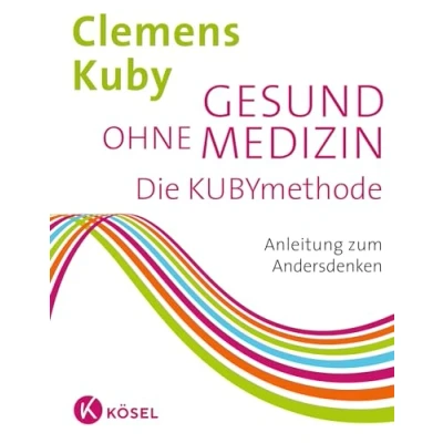 Abbildung von Gesund ohne Medizin: Die KUBYmethode Anleitung zum Andersdenken