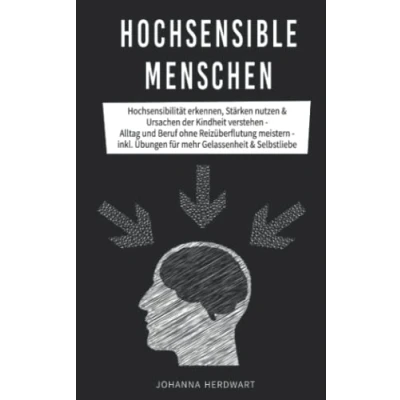 Abbildung von Hochsensible Menschen: Hochsensibilität erkennen, Stärken nutzen &amp; Ursachen der Kindheit verstehen Alltag und Beruf ohne Reizüberflutung meistern inkl. Übungen für mehr Gelassenheit Selbstliebe