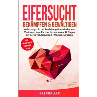 Abbildung von Eifersucht bekämpfen &amp; bewältigen: Verlustangst in der Beziehung überwinden und Vertrauen zum Partner lernen nur 42 Tagen mit revolutionären 6 Wochen Strategie (Psychologie Selbsthilfe, Band 5)