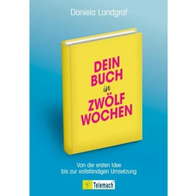 Abbildung von Dein Buch in zwölf Wochen: Von der ersten Idee bis zur vollständigen Umsetzung