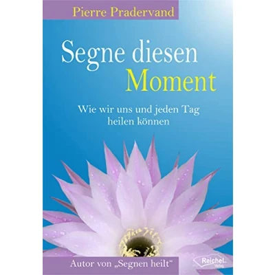 Abbildung von Segne diesen Moment: Wie wir uns und jeden Tag heilen könnnen