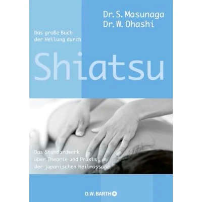Abbildung von Das große Buch der Heilung durch Shiatsu: Standardwerk über Theorie und Praxis japanischen Heilmassage