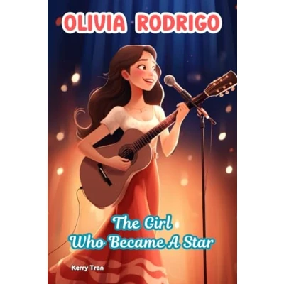 Abbildung von Olivia Rodrigo: The Girl Who Became a Star: An Inspiring Biography Book for Kids (Amazing People Biographies Young Readers)