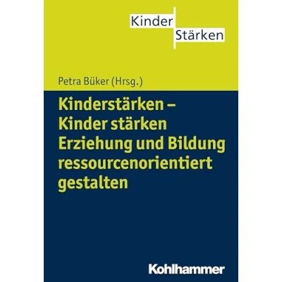 Abbildung von Kinderstärken Kinder stärken: Erziehung und Bildung ressourcenorientiert gestalten (KinderStärken, 1, Band 1)