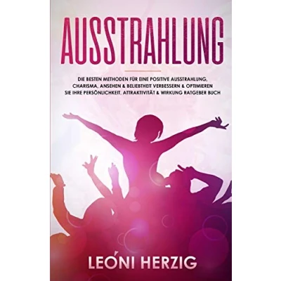 Abbildung von Ausstrahlung: Die besten Methoden für eine positive Ausstrahlung, Charisma, Ansehen &amp; Beliebtheit Verbessern optimieren Sie Ihre Persönlichkeit, ... Buch (Persönlichkeitsentwicklung, Band 3)
