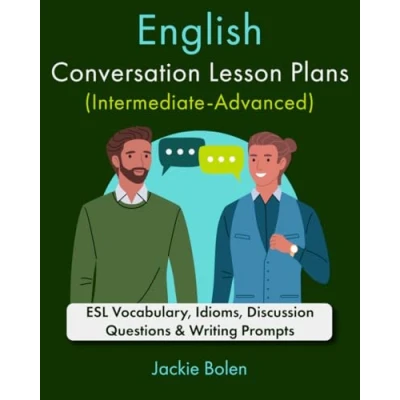 Abbildung von English Conversation Lesson Plans (Intermediate Advanced): ESL Vocabulary, Idioms, Discussion Questions &amp; Writing Prompts (Teaching as a Second or Foreign Language)