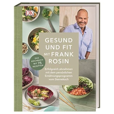 Abbildung von Gesund und fit mit Frank Rosin: Erfolgreich abnehmen dem persönlichen Ernährungsprogramm vom Sternekoch. Das Kochbuch 75 Rezepten