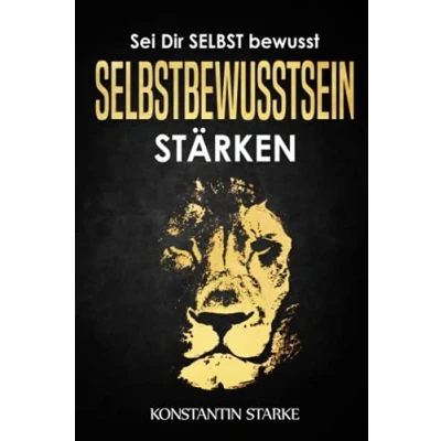Abbildung von Sei Dir SELBST bewusst Selbstbewusstsein stärken: Wie Du mit dem Buch stärken mehr Selbstvertrauen gewinnen und Dein Selbstwertgefühl kannst zu starker Persönlichkeit