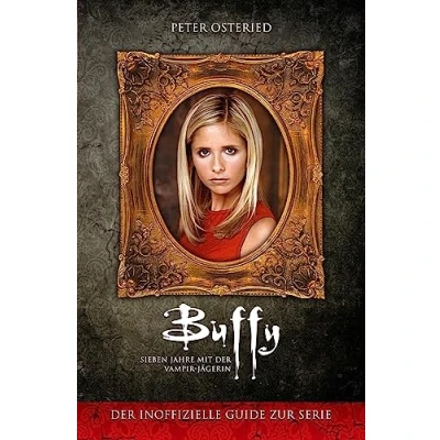 Abbildung von Buffy Sieben Jahre mit Der Vampir Jägerin: inoffizielle Guide zur Serie