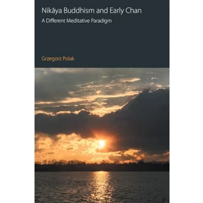 Abbildung von Nik¿ya Buddhism and Early Chan: A Different Meditative Paradigm (Oxford Centre for Buddhist Studies Monographs)