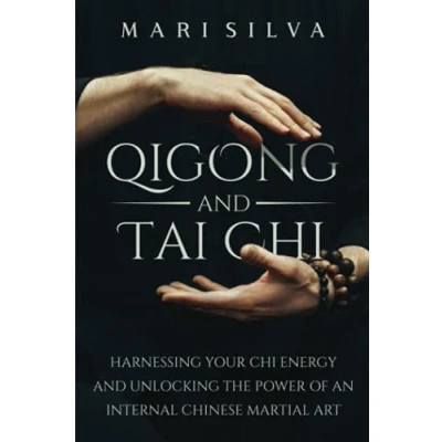 Abbildung von Qigong and Tai Chi: Harnessing Your Chi Energy Unlocking the Power of an Internal Chinese Martial Art