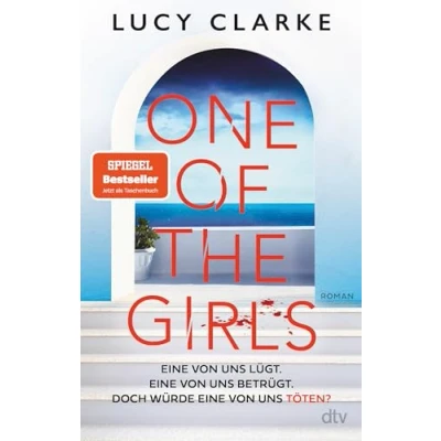 Abbildung von One of the Girls: Roman Der SPIEGEL Bestseller »Ein echter Pageturner. Lucy Clarke liefert immer!« (Chris Whitaker)