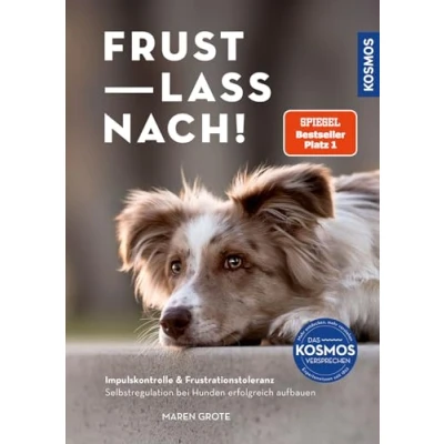 Abbildung von Frust lass nach!: Impulskontrolle &amp; Frustrationstoleranz. Selbstregulation bei Hunden erfolgreich aufbauen