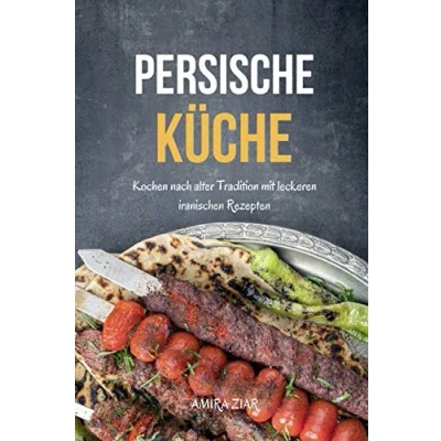 Abbildung von Persische Küche: Kochen nach alter Tradition mit leckeren iranischen Rezepten