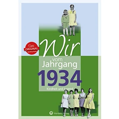 Abbildung von Wir vom Jahrgang 1934 Kindheit und Jugend (Jahrgangsbände/Geburtstag)): Geschenkbuch zum 90. Geburtstag Jahrgangsbuch mit Geschichten, Fotos ... Alltag (Geschenkbuch runden Geburtstag)