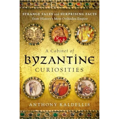 Abbildung von A Cabinet of Byzantine Curiosities: Strange Tales and Surprising Facts from History&#039;s Most Orthodox Empire
