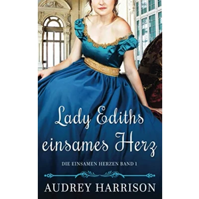 Abbildung von Lady Ediths einsames Herz: Regency Liebesroman (Die einsamen Herzen, Band 1)