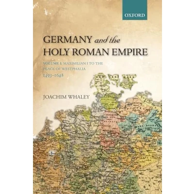 Abbildung von Germany and The Holy Roman Empire: Volume I: Maximilian I To Peace Of Westphalia, 1493 1648 (Oxford History Early Modern Europe)