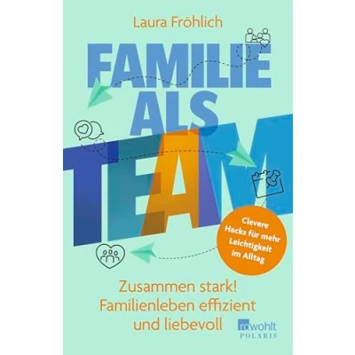 Abbildung von Familie als Team: Zusammen stark! Familienleben effizient und liebevoll Clevere Hacks für mehr Leichtigkeit im Alltag
