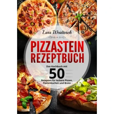 Abbildung von Pizzastein Rezeptbuch: Das Kochbuch mit 50 Rezepten für leckere Pizzen, Flammkuchen und Brote