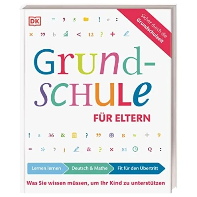 Abbildung von Grundschule für Eltern: Lernen lernen, Deutsch &amp; Mathe, Fit den Übertritt: Was Sie wissen müssen, um Ihr Kind zu unterstützen