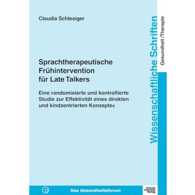 Abbildung von Sprachtherapeutische Frühintervention für Late Talkers: Eine randomisierte und kontrollierte Studie zur Effektivität eines direkten ... Schriften Gesundheit/Therapie)