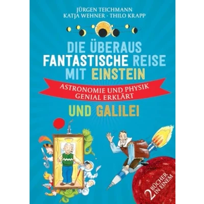 Abbildung von Die überaus fantastische Reise mit Einstein und Galilei: Astronomie Physik genial erklärt