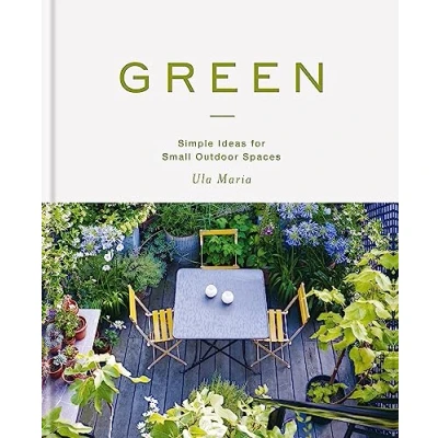 Abbildung von Green: Simple Ideas for Small Outdoor Spaces from RHS Chelsea Gold Medal Winner