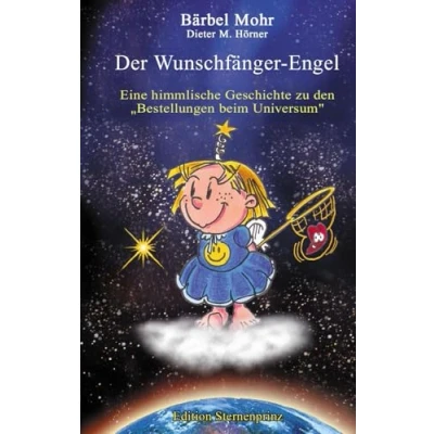 Abbildung von Der Wunschfänger Engel: Eine himmlische Geschichte über die &quot;Bestellungen beim Universum&quot;