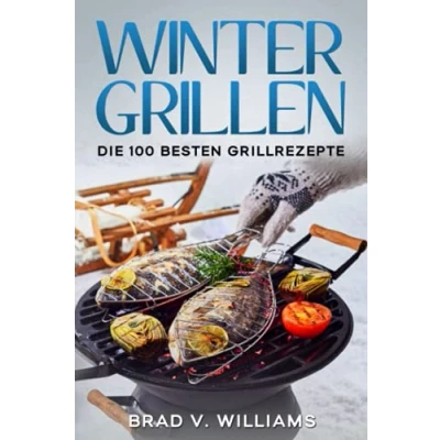 Abbildung von Wintergrillen: Die 100 besten Grillrezepte (Grillbuch, Band 1)