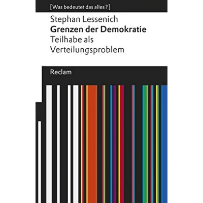 Abbildung von Grenzen der Demokratie. Teilhabe als Verteilungsproblem. [Was bedeutet das alles?]: Lessenich, Stephan Erläuterungen; Denkanstöße; Analyse (Reclams Universal Bibliothek)
