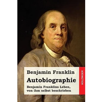 Abbildung von Autobiographie: Benjamin Franklins Leben, von ihm selbst beschrieben