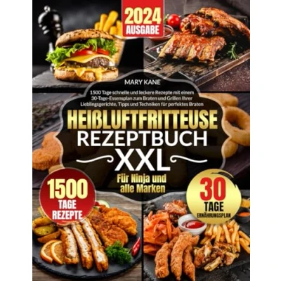 Abbildung von Heißluftfritteuse Rezeptbuch: 1500 Tage schnelle und leckere Rezepte mit einem 30 Essensplan zum Braten Grillen Ihrer Lieblingsgerichte, Tipps Techniken für perfektes