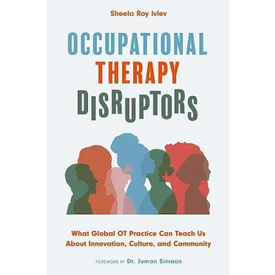 Abbildung von Occupational Therapy Disruptors: What Global OT Practice Can Teach Us About Innovation, Culture, and Community