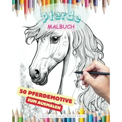 Abbildung von Pferdeausmalbuch 50 schöne Pferdemotive zum ausmalen: Pferde ausmalen und bewundern (Ausmalbücher von Haus bis Zootiere)