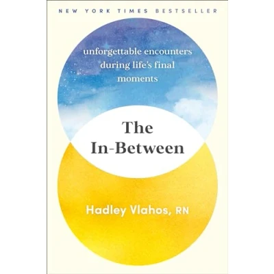 Abbildung von The In Between: Unforgettable Encounters During Life&#039;s Final Moments