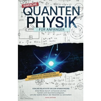 Abbildung von Einfache Quantenphysik für Anfänger: Lernen Sie die unglaublichen Geheimnisse des Universums kennen, von der Stringtheorie bis zum Quantencomputer. ... um wahre Natur Realität zu verstehen