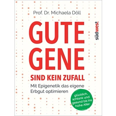Abbildung von Gute Gene sind kein Zufall: Mit Epigenetik das eigene Erbgut optimieren. Glücklich, schlank und gesund bis ins hohe Alter