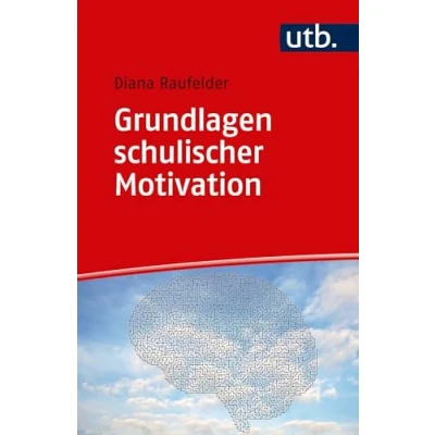 Abbildung von Grundlagen schulischer Motivation: Erkenntnisse aus Psychologie, Erziehungswissenschaft und Neurowissenschaften