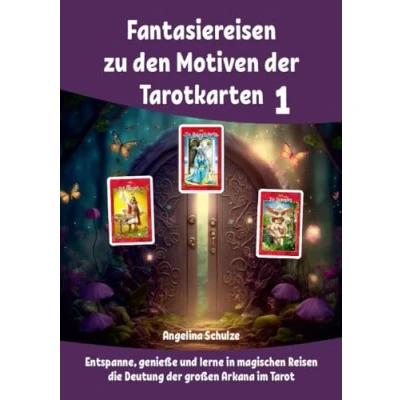Abbildung von Fantasiereisen zu den Motiven der Tarotkarten 1: Entspanne, genieße und lerne in magischen Reisen die Deutung großen Arkana im Tarot (Kartenlegen für Anfänger)
