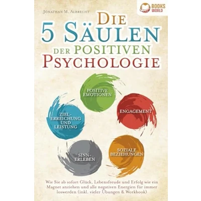 Abbildung von Die 5 Säulen der positiven Psychologie: wie Sie ab sofort Glück, Lebensfreude und Erfolg ein Magnet anziehen alle negativen Energien für immer loswerden (inkl. vieler Übungen &amp; Workbook)