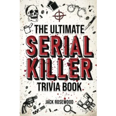 Abbildung von The Ultimate Serial Killer Trivia Book: A Collection Of Fascinating Facts And Disturbing Details About Infamous Killers Their Horrific Crimes (Perfect True Crime Gift)