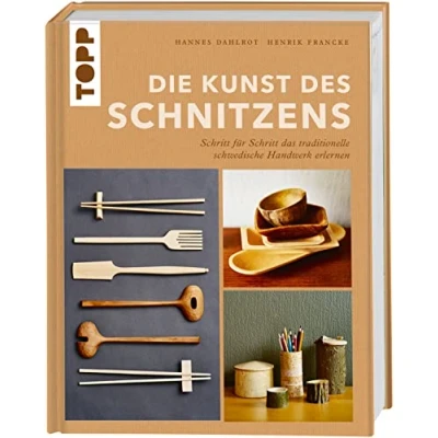Abbildung von Die Kunst des Schnitzens: Schritt für das traditionelle schwedische Handwerk erlernen. Anfänger und Fortgeschrittene mit vielen Schnitzprojekten Messer Axt