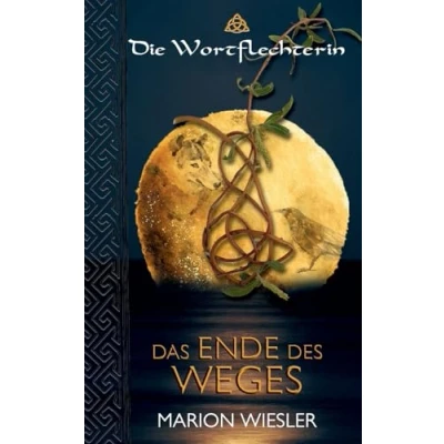 Abbildung von Das Ende des Weges: Keltenroman (Die Wortflechterin der Kelten)